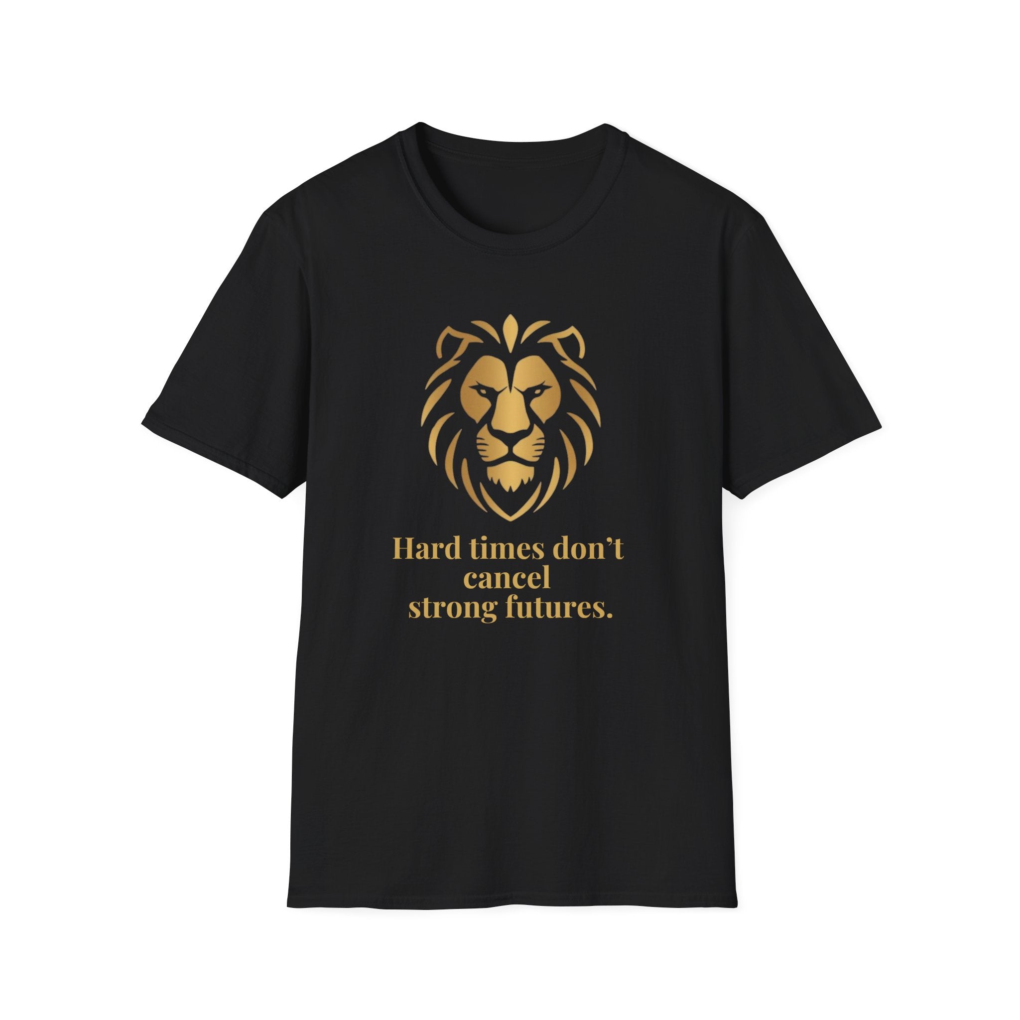 Motivational Tee - “Hard times don't cancel strong futures.”