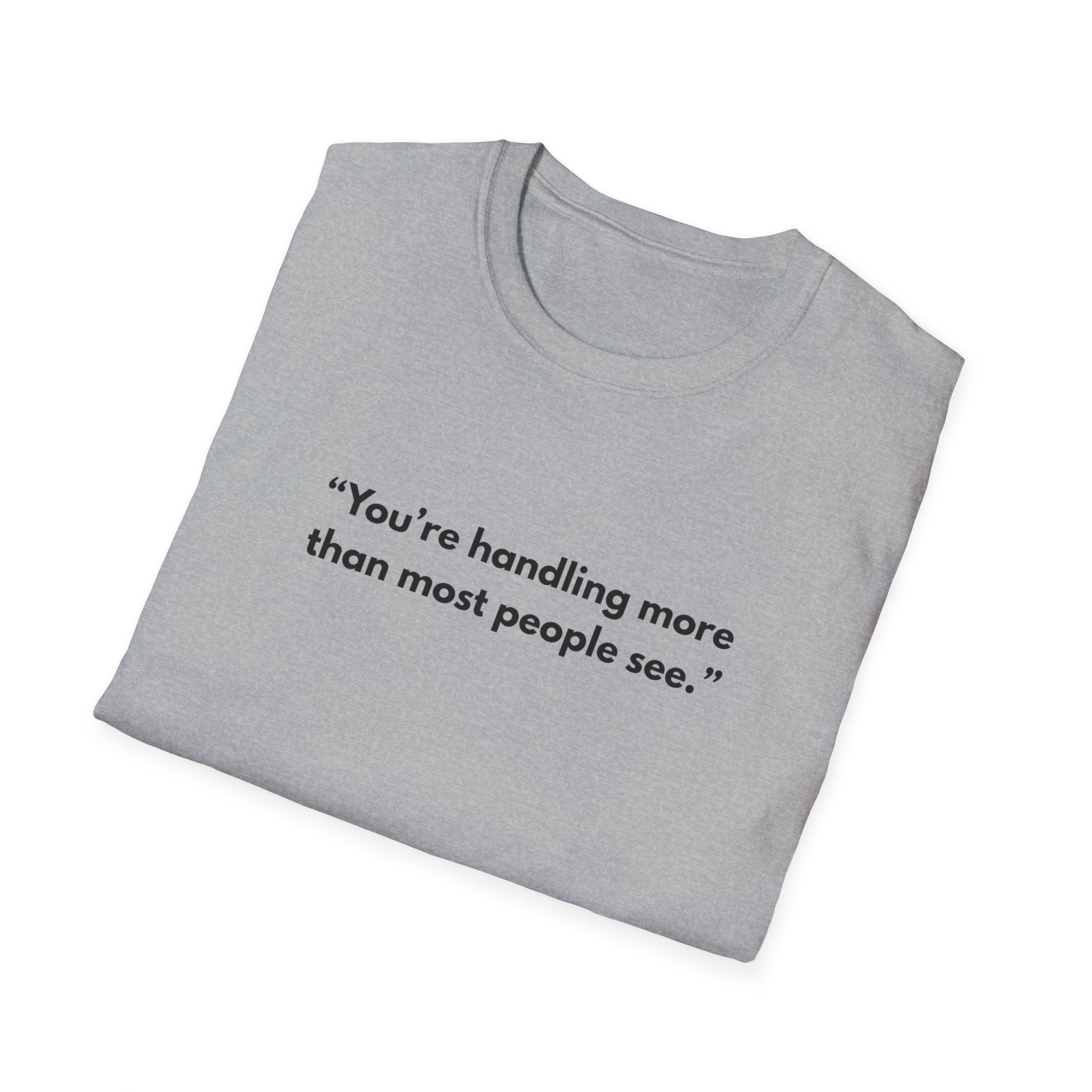 Motivational T-Shirt — "You're handling more than most people see."