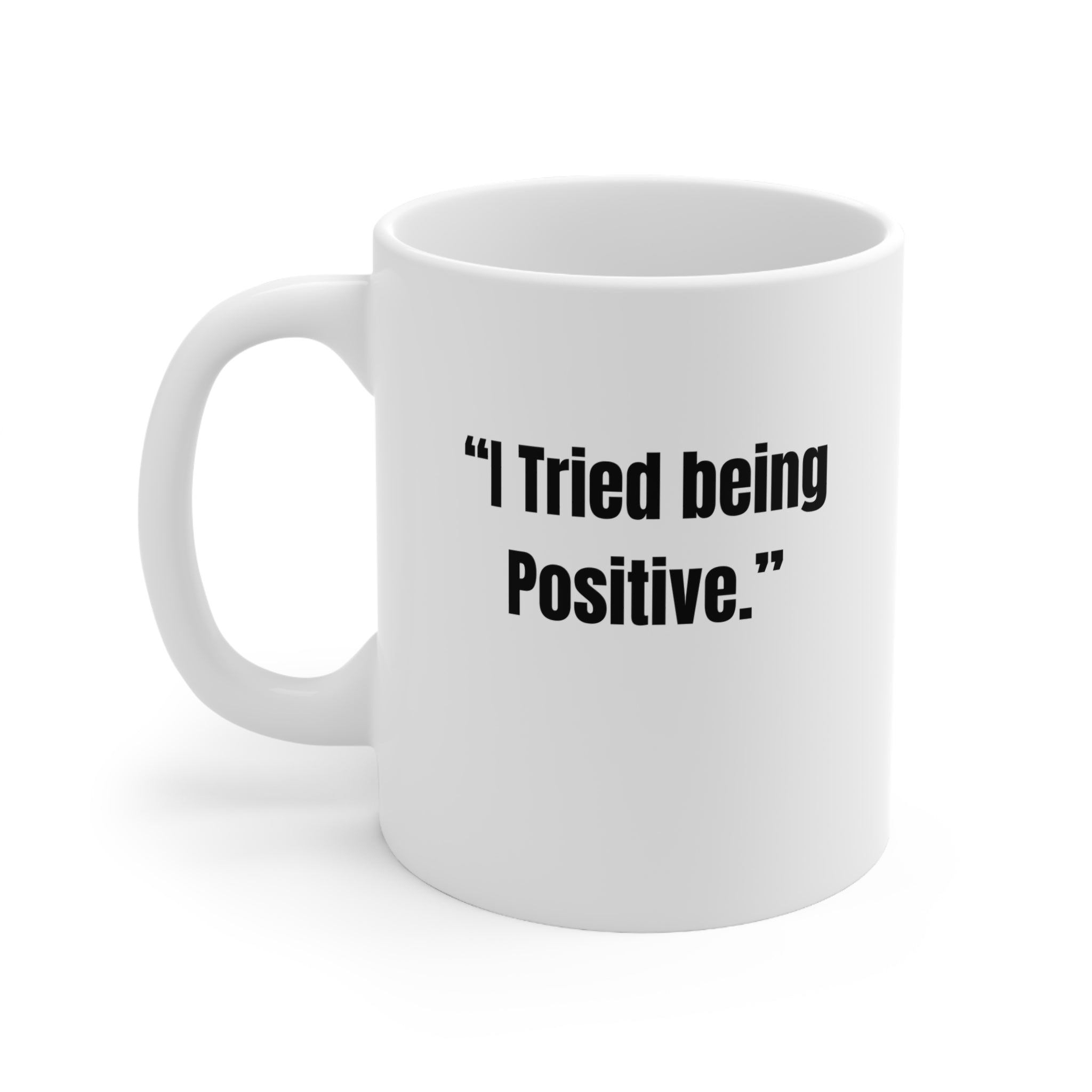 The Mug Collection — "I Tried Being Positive." Funny Sarcastic Coffee Cup