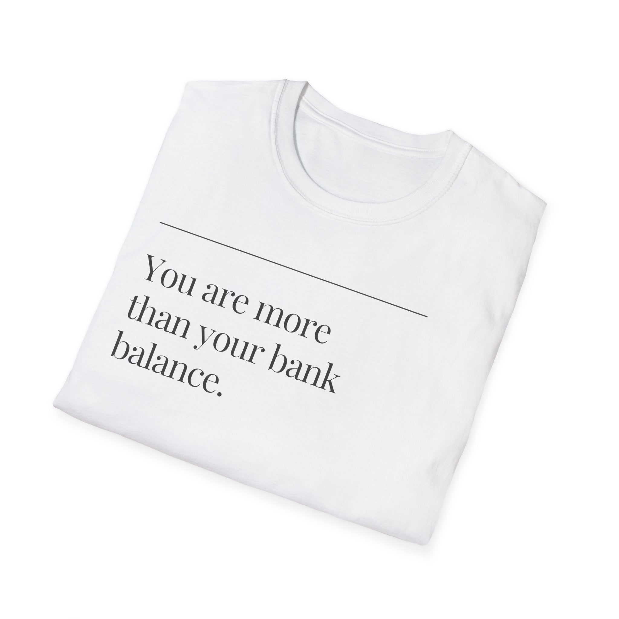 Inspirational T-Shirt -"You Are More Than Your Bank Balance"
