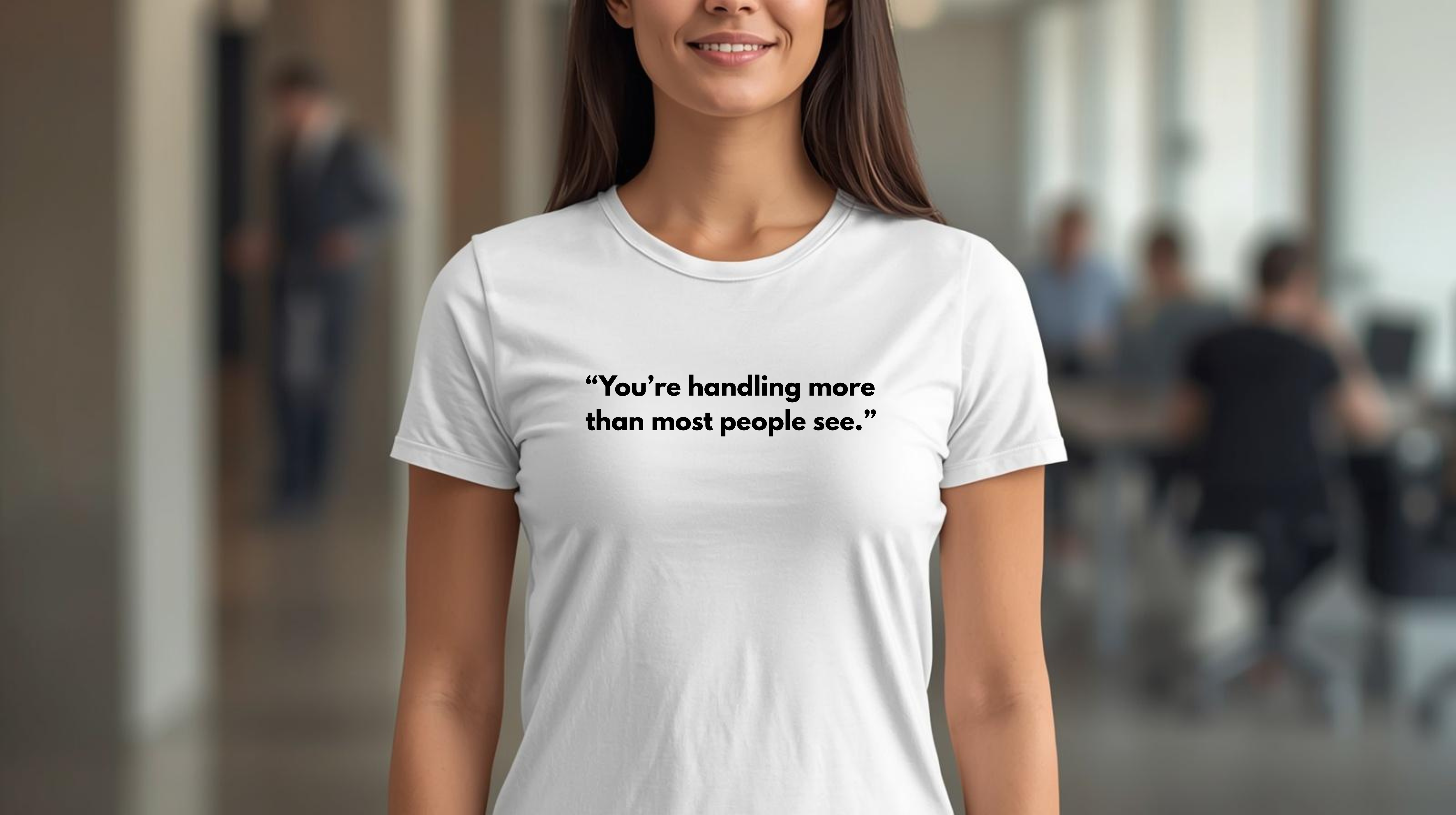 Motivational T-Shirt — "You're handling more than most people see."