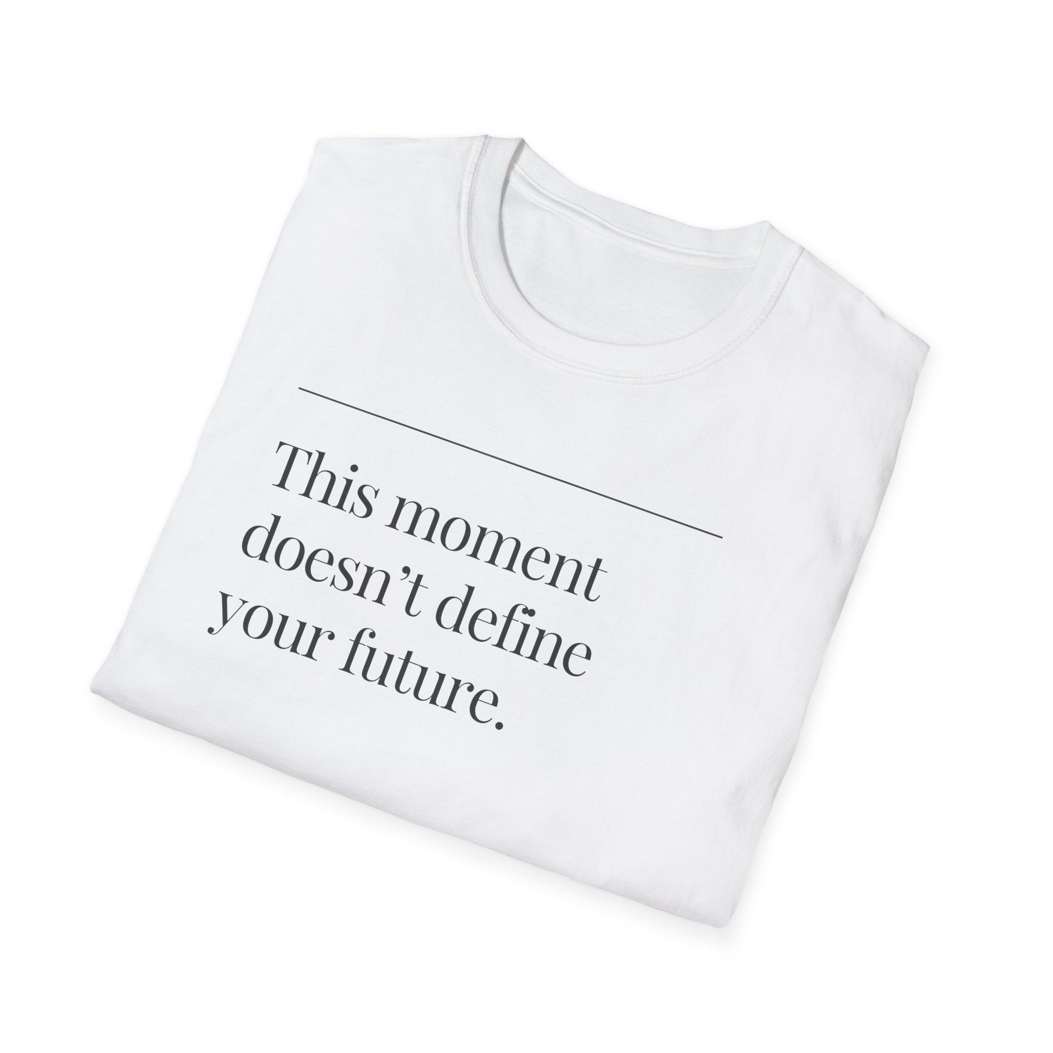 Inspirational Quote T-Shirt — "This moment doesn’t define your future."