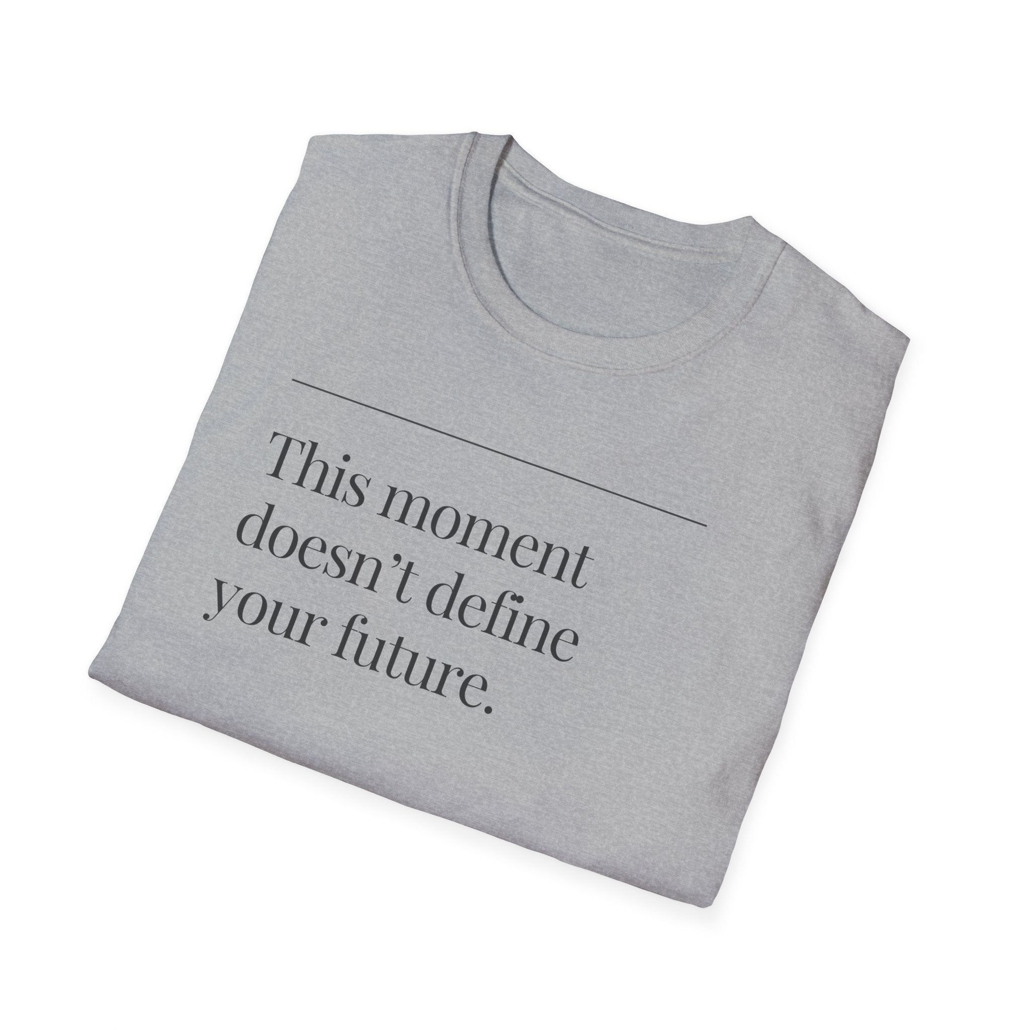 Inspirational Quote T-Shirt — "This moment doesn’t define your future."