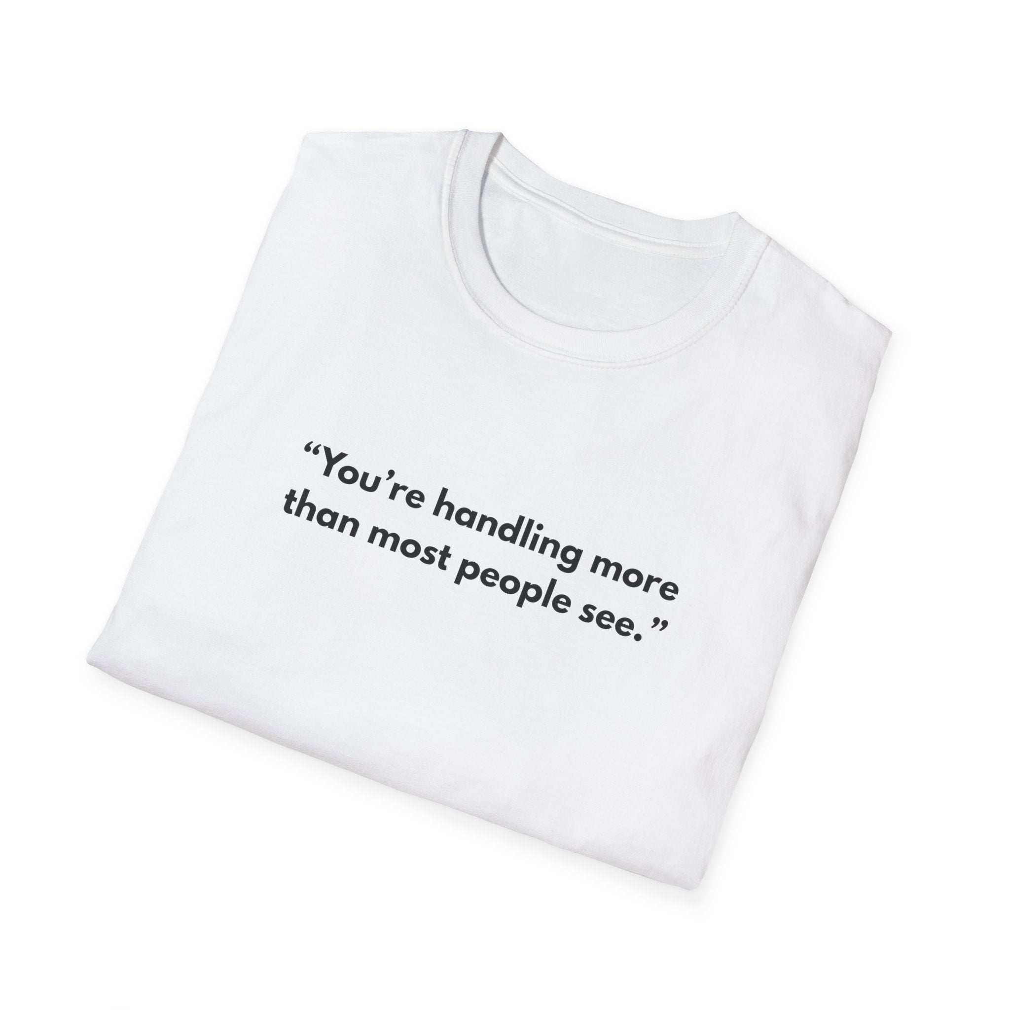 Motivational T-Shirt — "You're handling more than most people see."