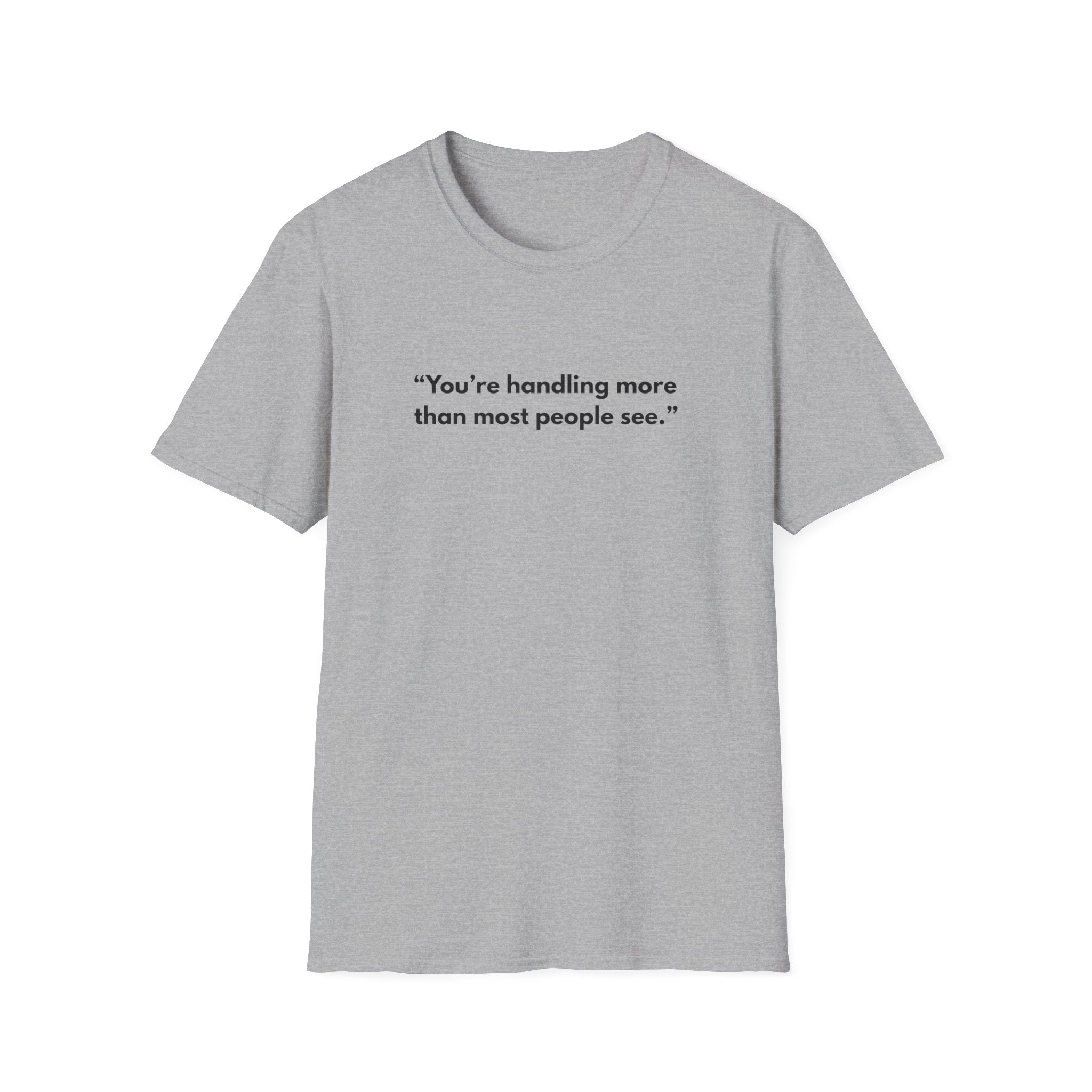 Motivational T-Shirt — "You're handling more than most people see."