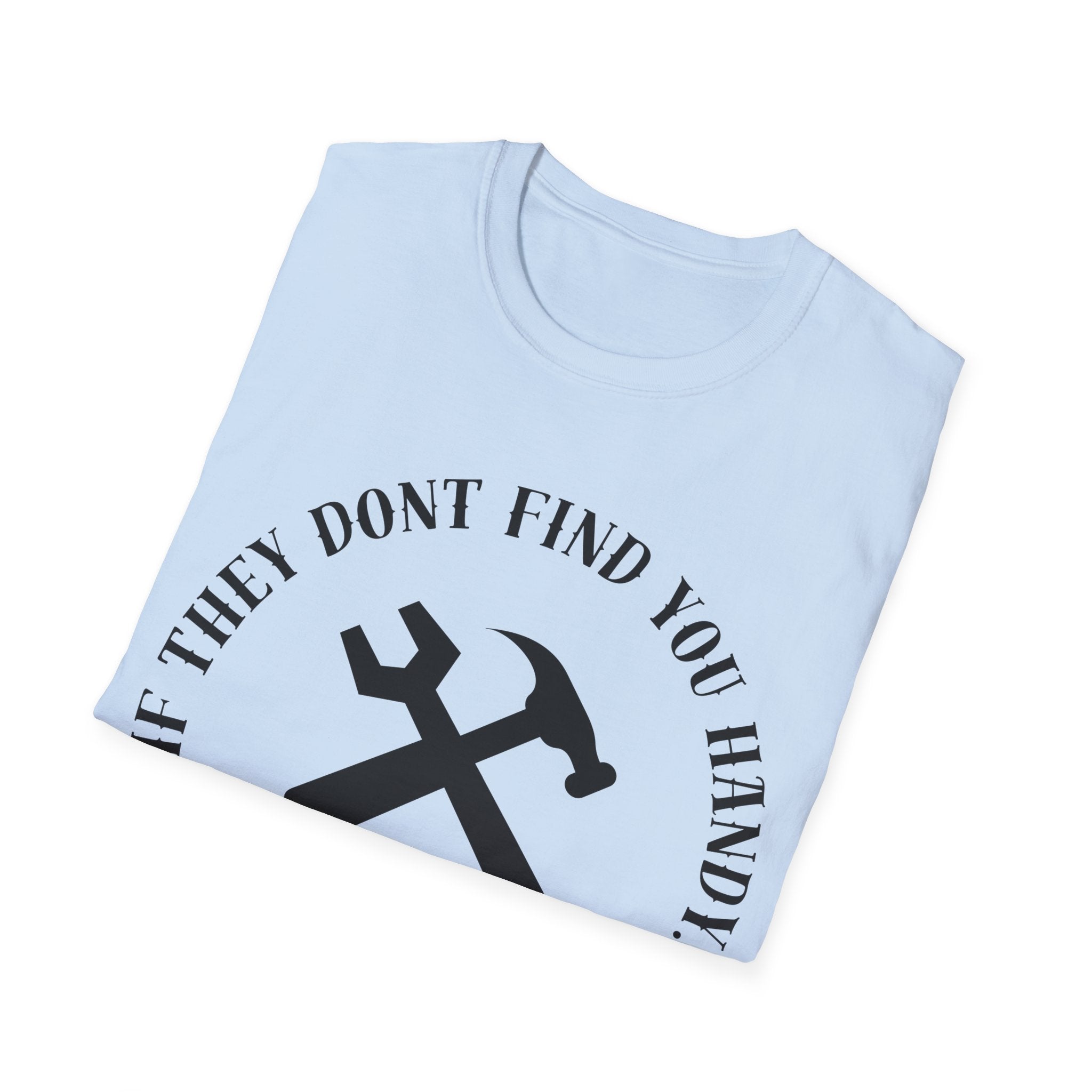 Hammered T-Shirt — "If They Don't Find You Handy, They Will Find You Hammered"