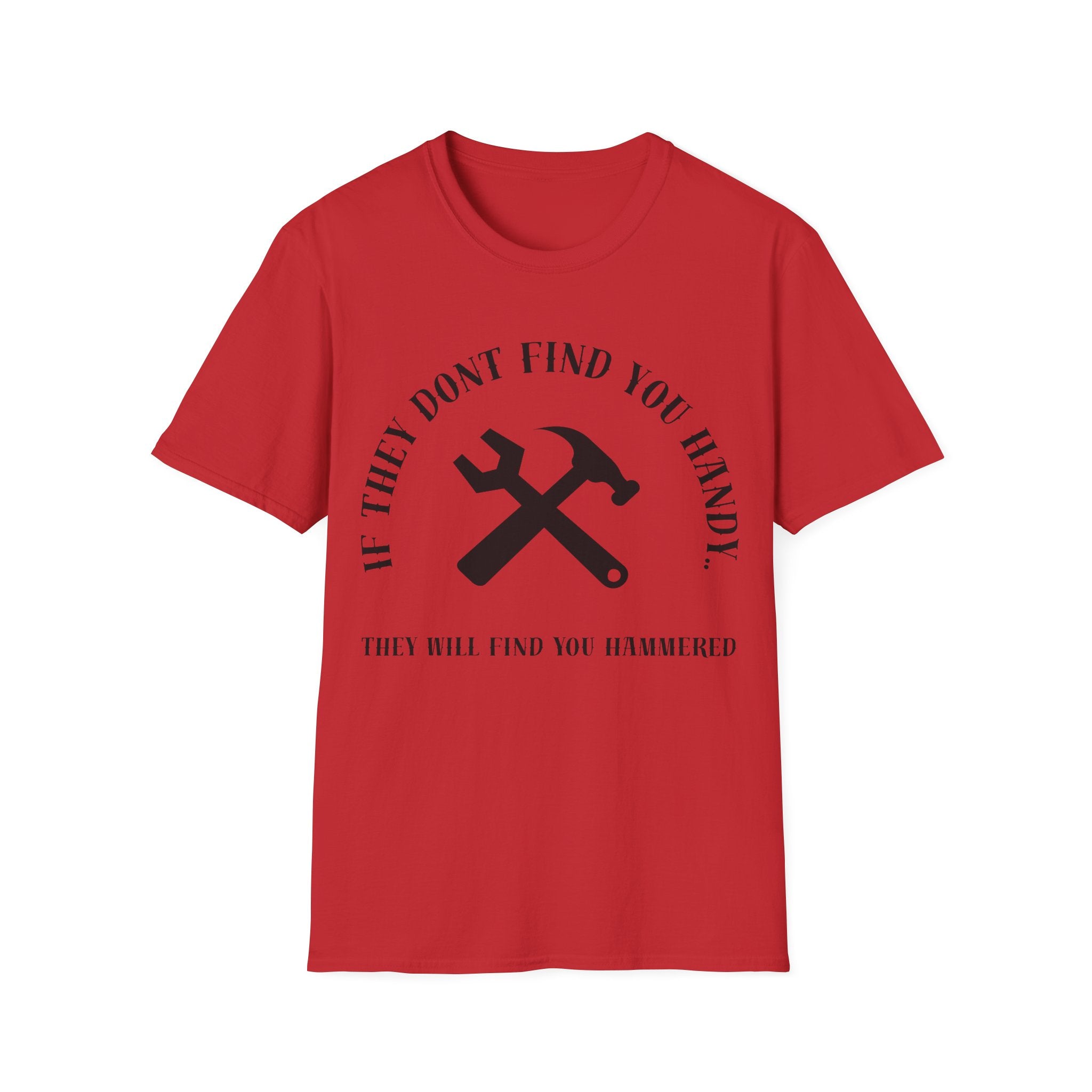 Hammered T-Shirt — "If They Don't Find You Handy, They Will Find You Hammered"