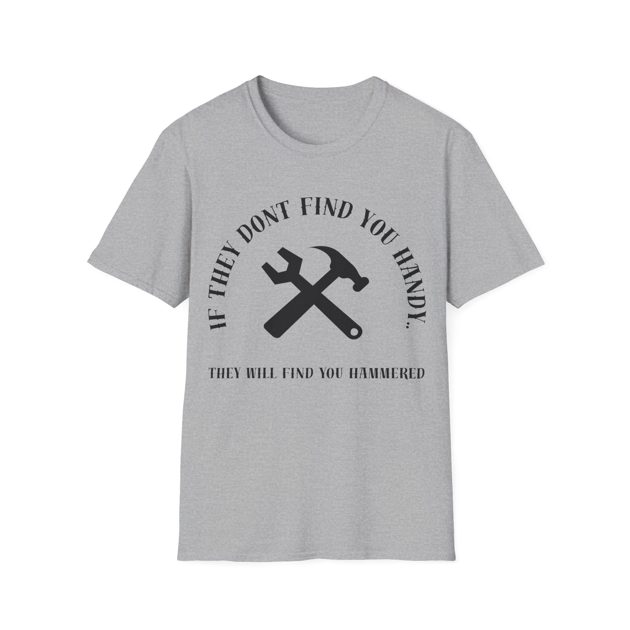 Hammered T-Shirt — "If They Don't Find You Handy, They Will Find You Hammered"